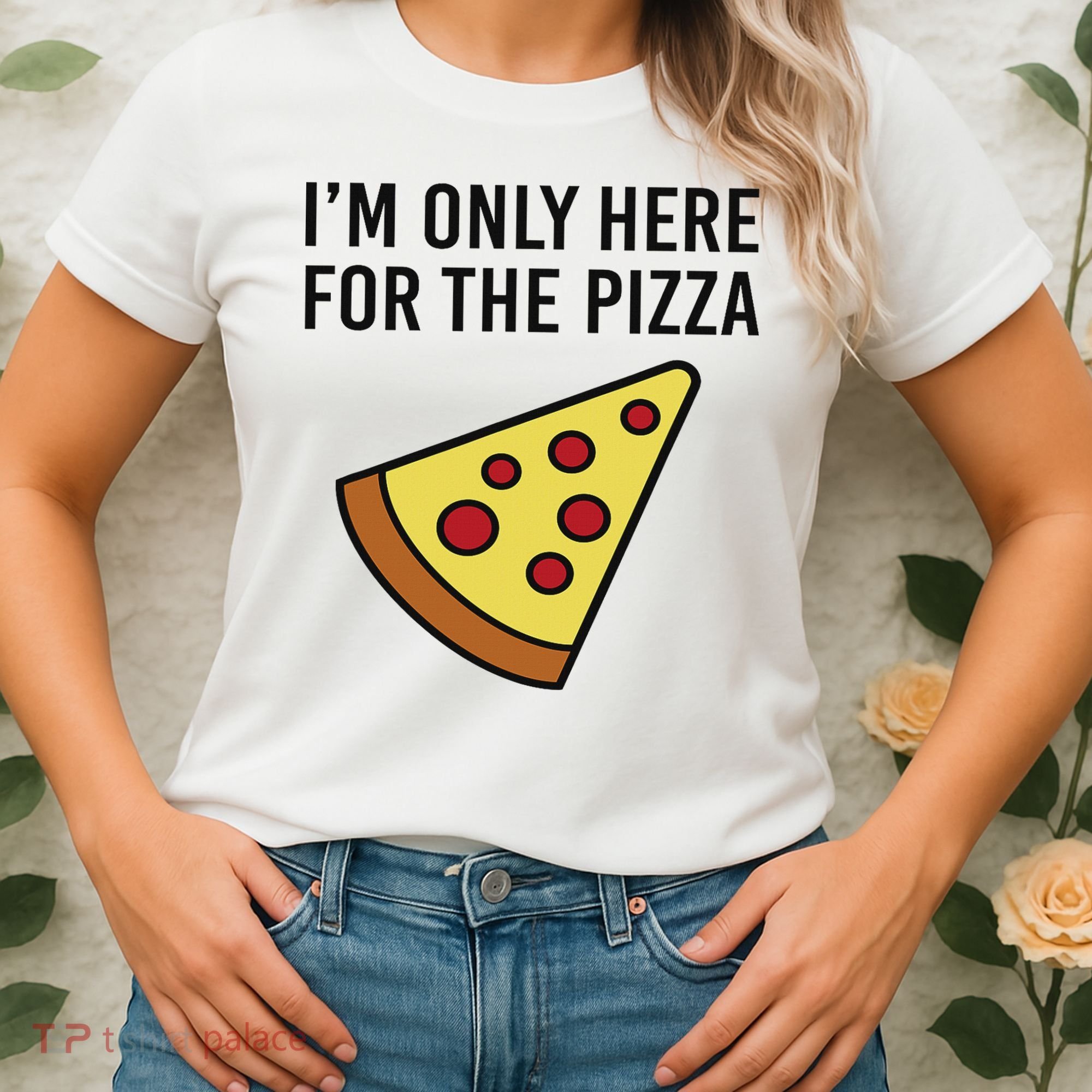 I'm Only Here For The Pizza Foodie Funny Women's T-Shirt