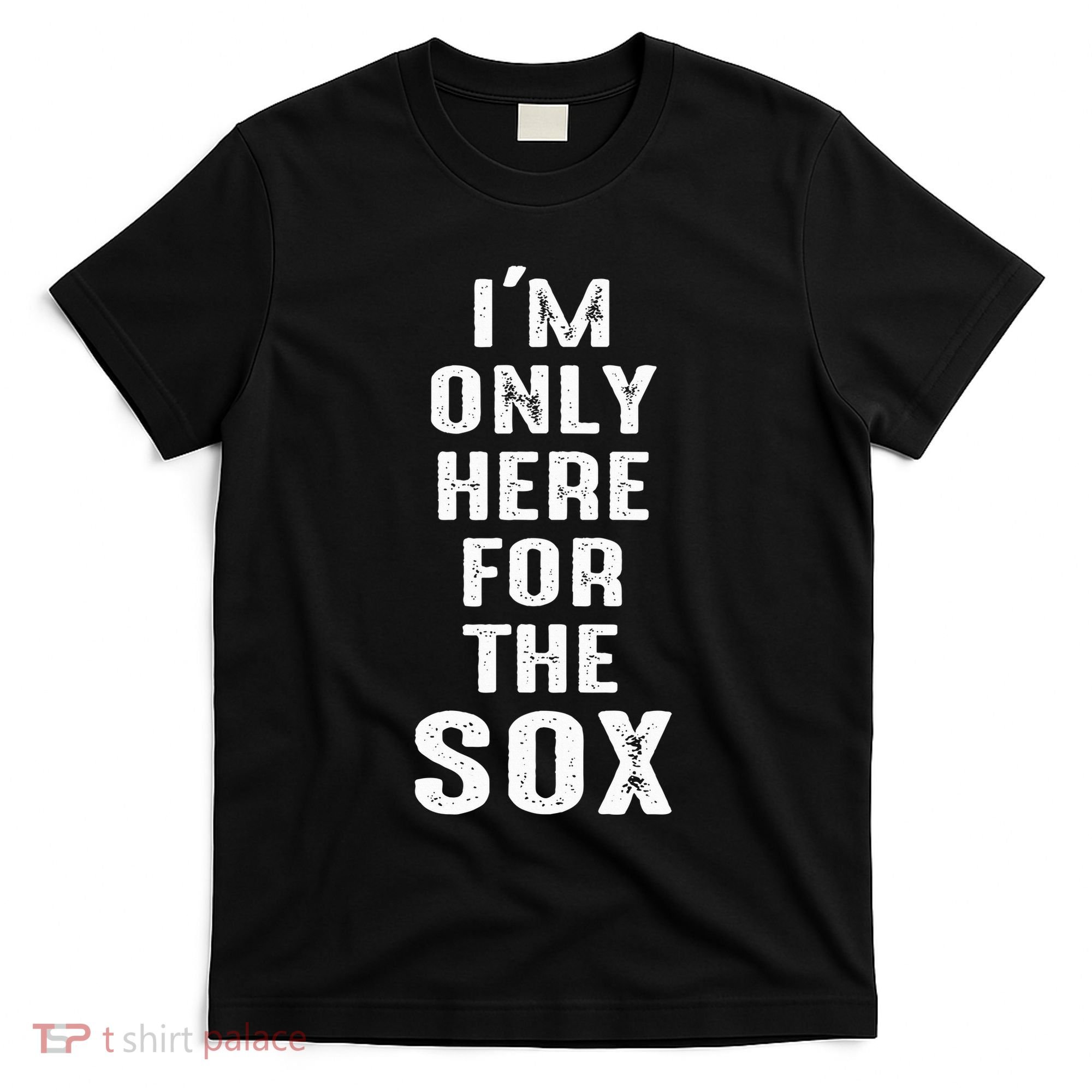 IM Only Here For The Sox Sports T-Shirt