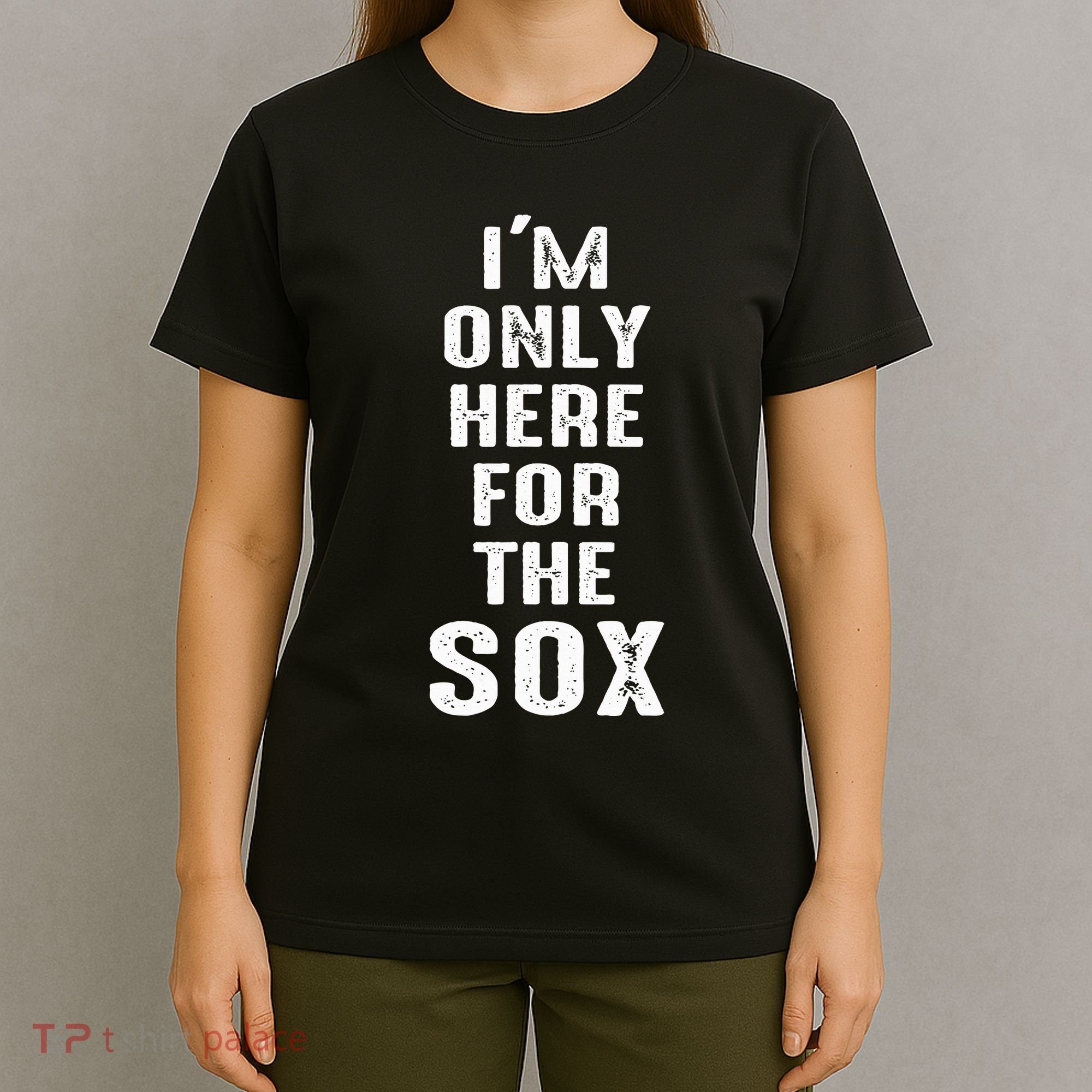 IM Only Here For The Sox Sports T-Shirt