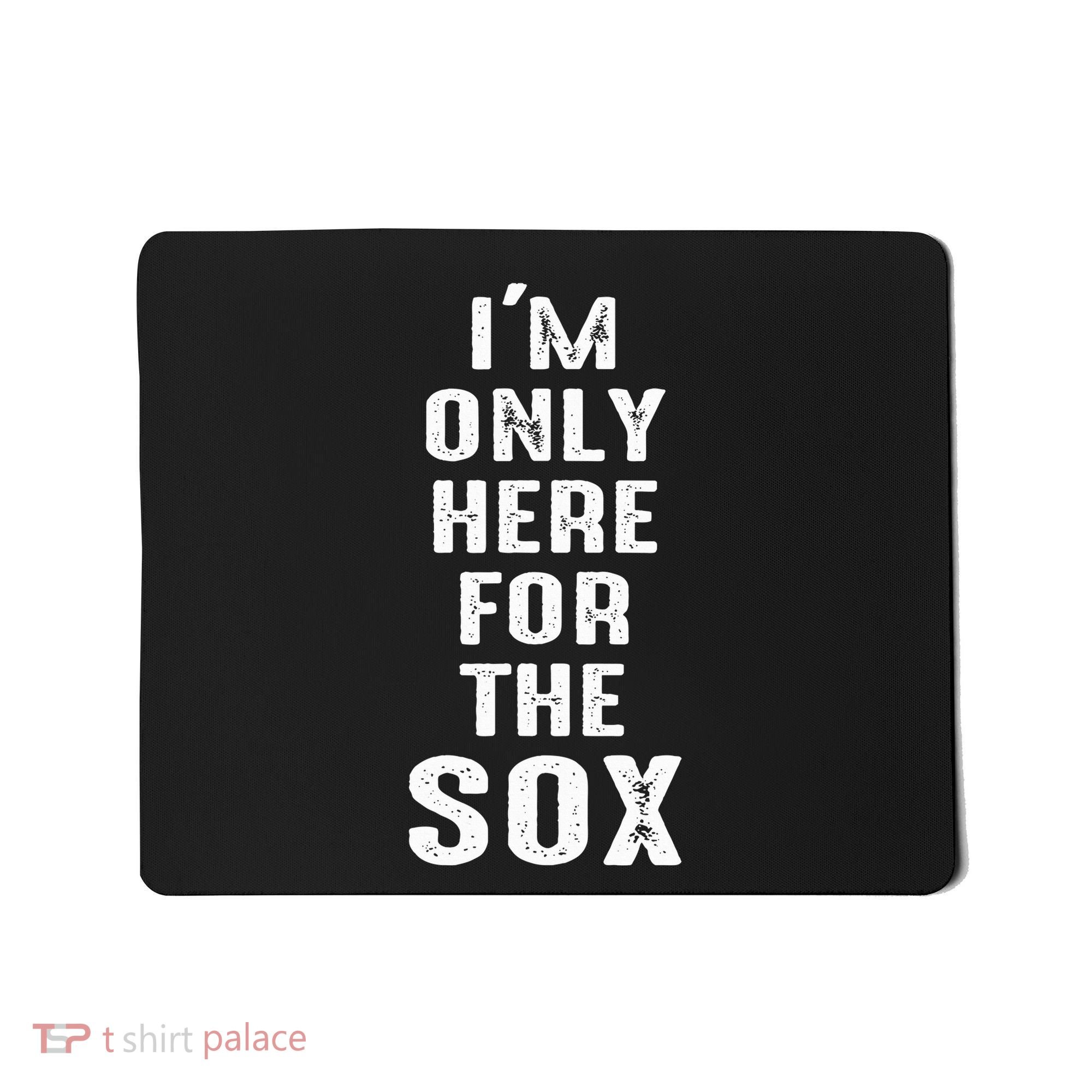 IM Only Here For The Sox Sports Mousepad