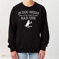 Ive Only Had One In Dog Beers Funny Women's Sweatshirt thumb 0