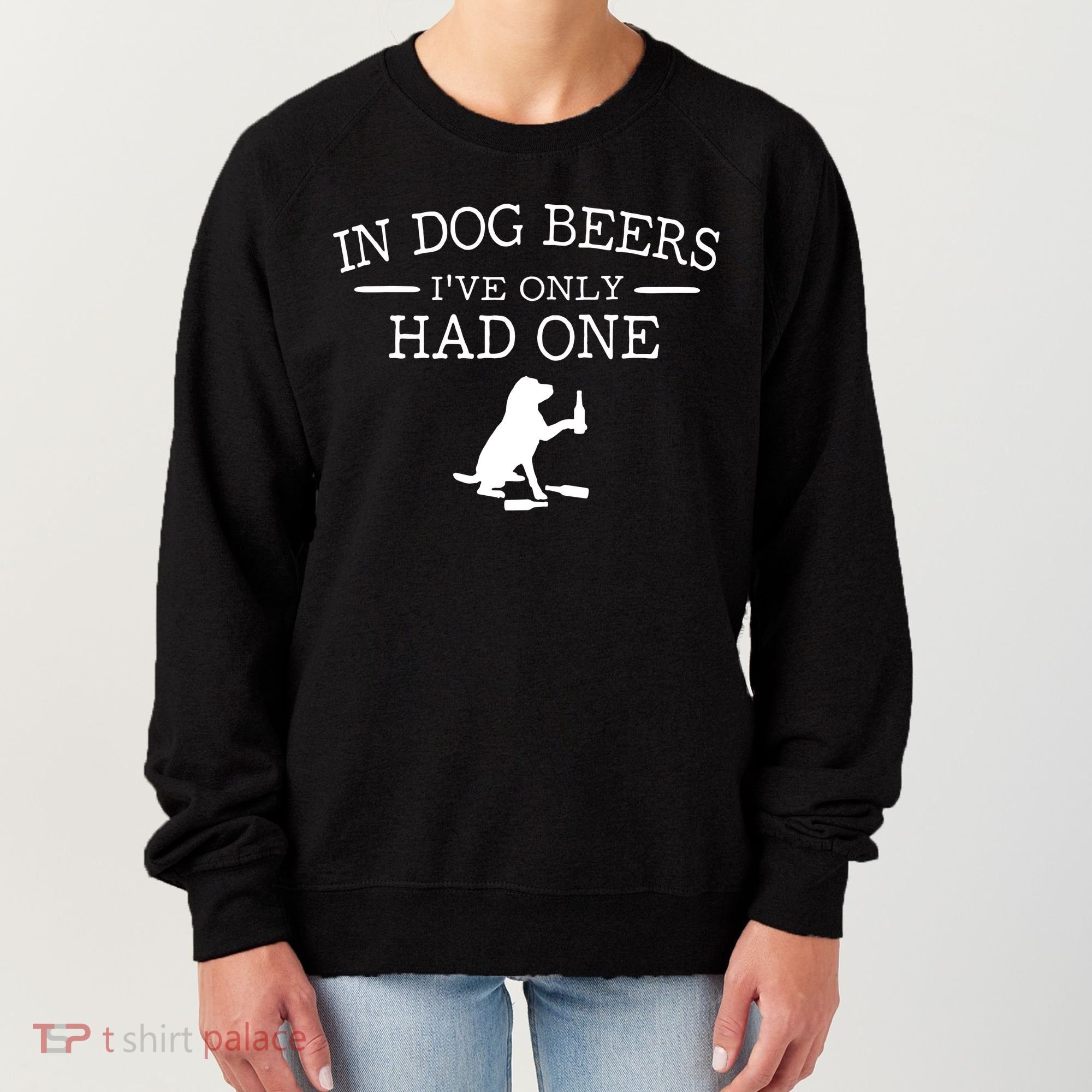 Ive Only Had One In Dog Beers Funny Women's Sweatshirt