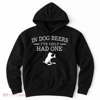 Ive Only Had One In Dog Beers Funny Hoodie thumb 0