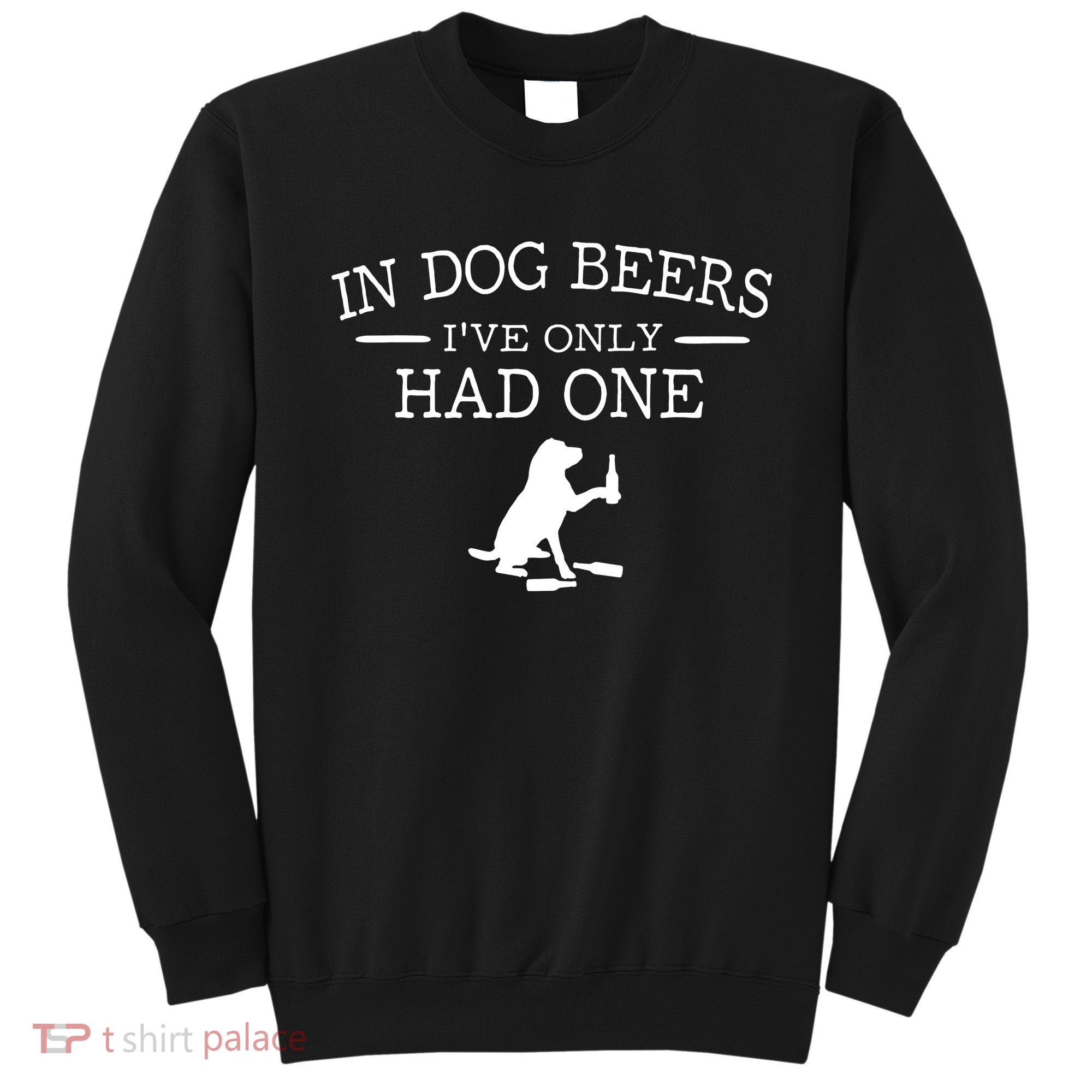 Ive Only Had One In Dog Beers Funny Sweatshirt