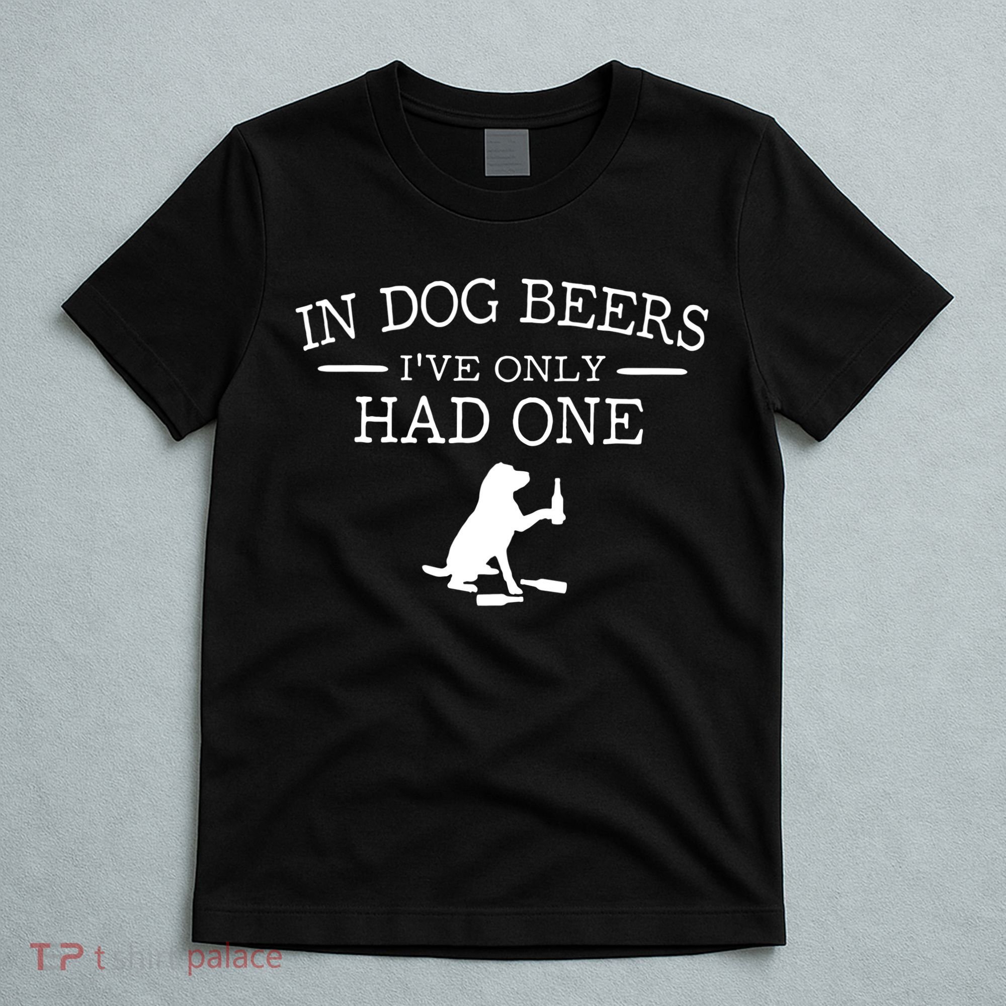 Ive Only Had One In Dog Beers Funny T-Shirt