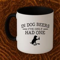 Ive Only Had One In Dog Beers Funny Coffee Mug thumb 2