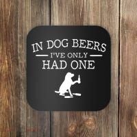 Ive Only Had One In Dog Beers Funny Coaster thumb 0