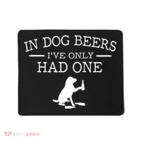 Ive Only Had One In Dog Beers Funny Mousepad thumb 0