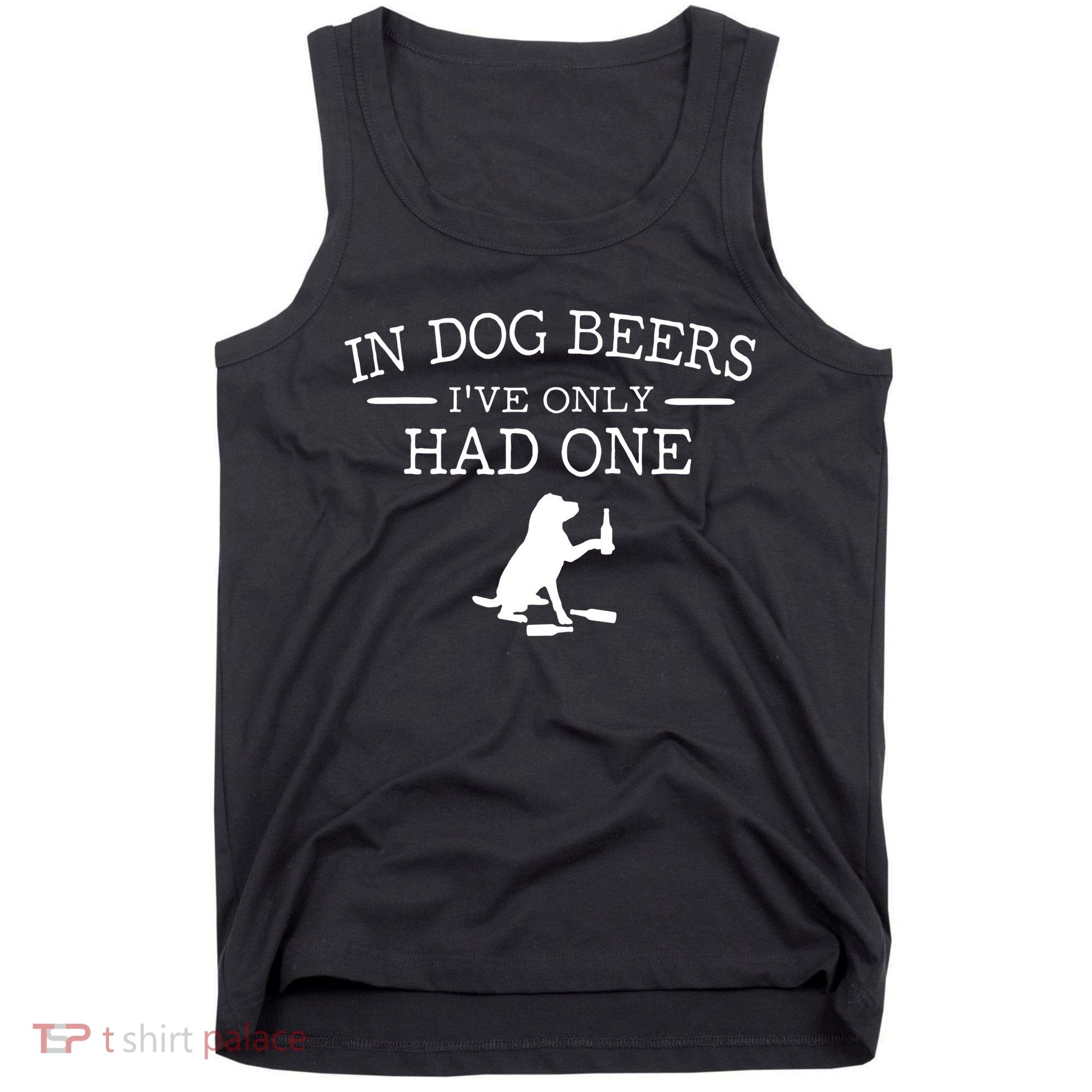 Ive Only Had One In Dog Beers Funny Tank Top