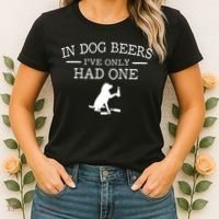 Ive Only Had One In Dog Beers Funny Women's T-Shirt thumb 2