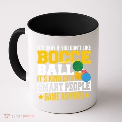 ItS Okay If You DonT Like Bocce Ball Gift Coffee Mug