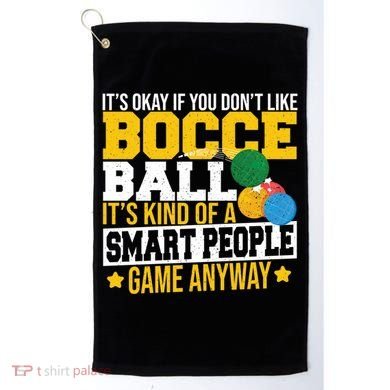 ItS Okay If You DonT Like Bocce Ball Gift Golf Towel