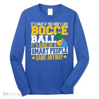 ItS Okay If You DonT Like Bocce Ball Gift Long Sleeve Shirt