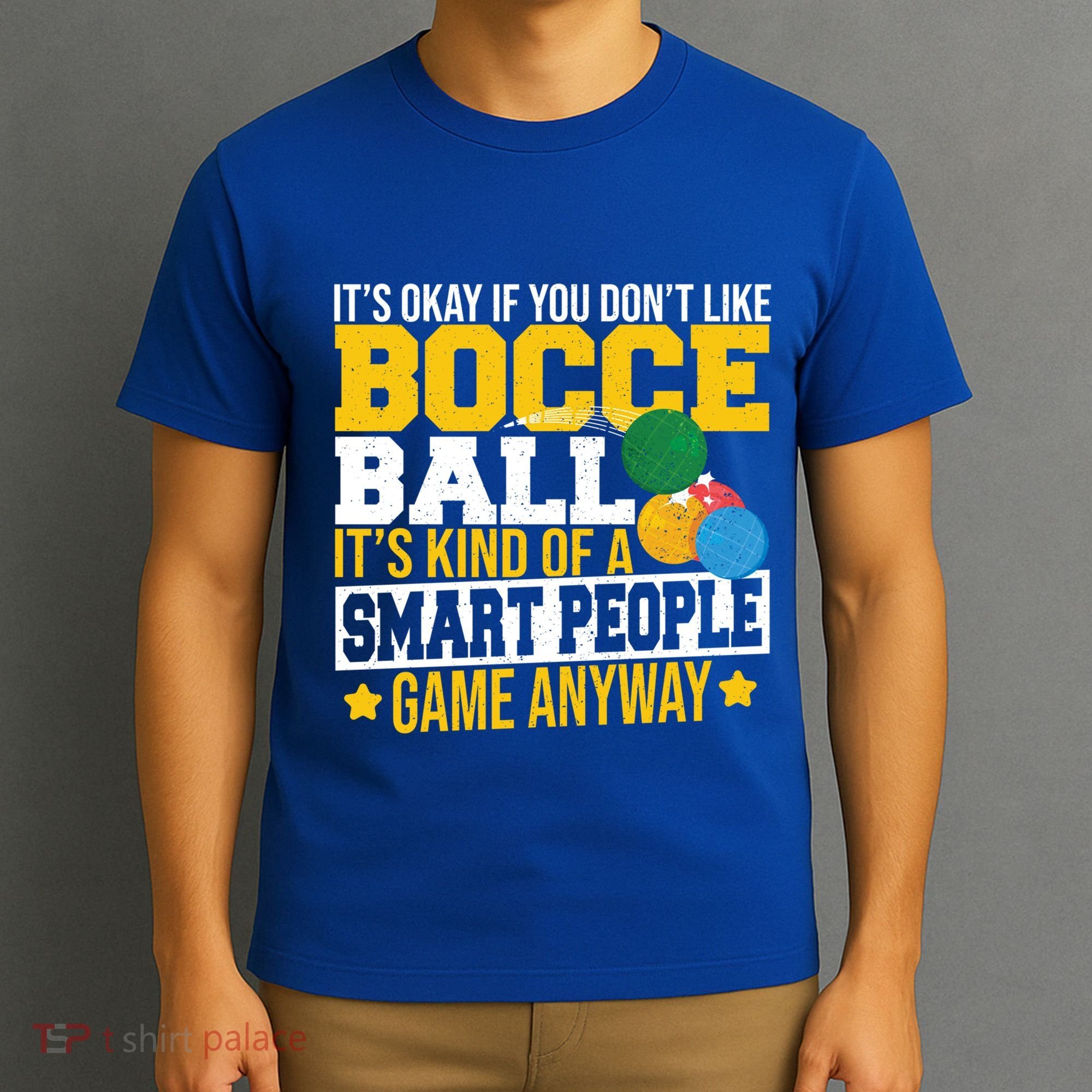 ItS Okay If You DonT Like Bocce Ball Gift T-Shirt