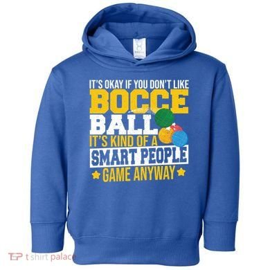ItS Okay If You DonT Like Bocce Ball Gift Toddler Hoodie