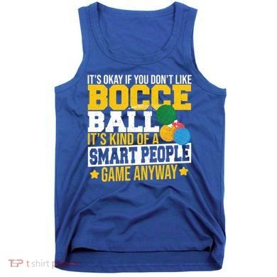 ItS Okay If You DonT Like Bocce Ball Gift Tank Top