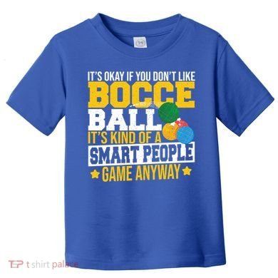 ItS Okay If You DonT Like Bocce Ball Gift Toddler T-Shirt
