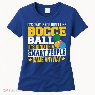 ItS Okay If You DonT Like Bocce Ball Gift Women's T-Shirt