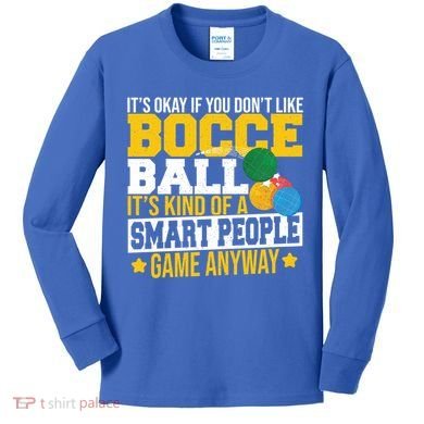 ItS Okay If You DonT Like Bocce Ball Gift Kids Long Sleeve Shirt