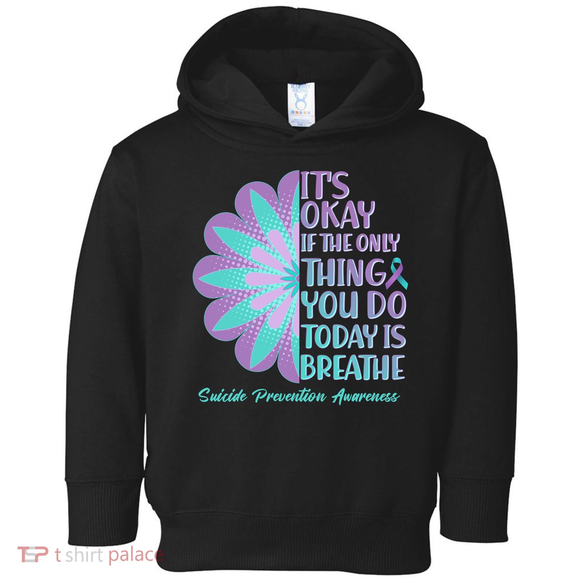 Its Okay If The Only Thing You Do Today IS Breathe Suicide Prevention Awareness Toddler Hoodie