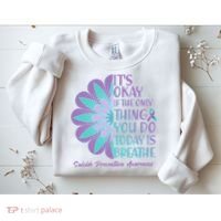 Its Okay If The Only Thing You Do Today IS Breathe Suicide Prevention Awareness Sweatshirt thumb 2