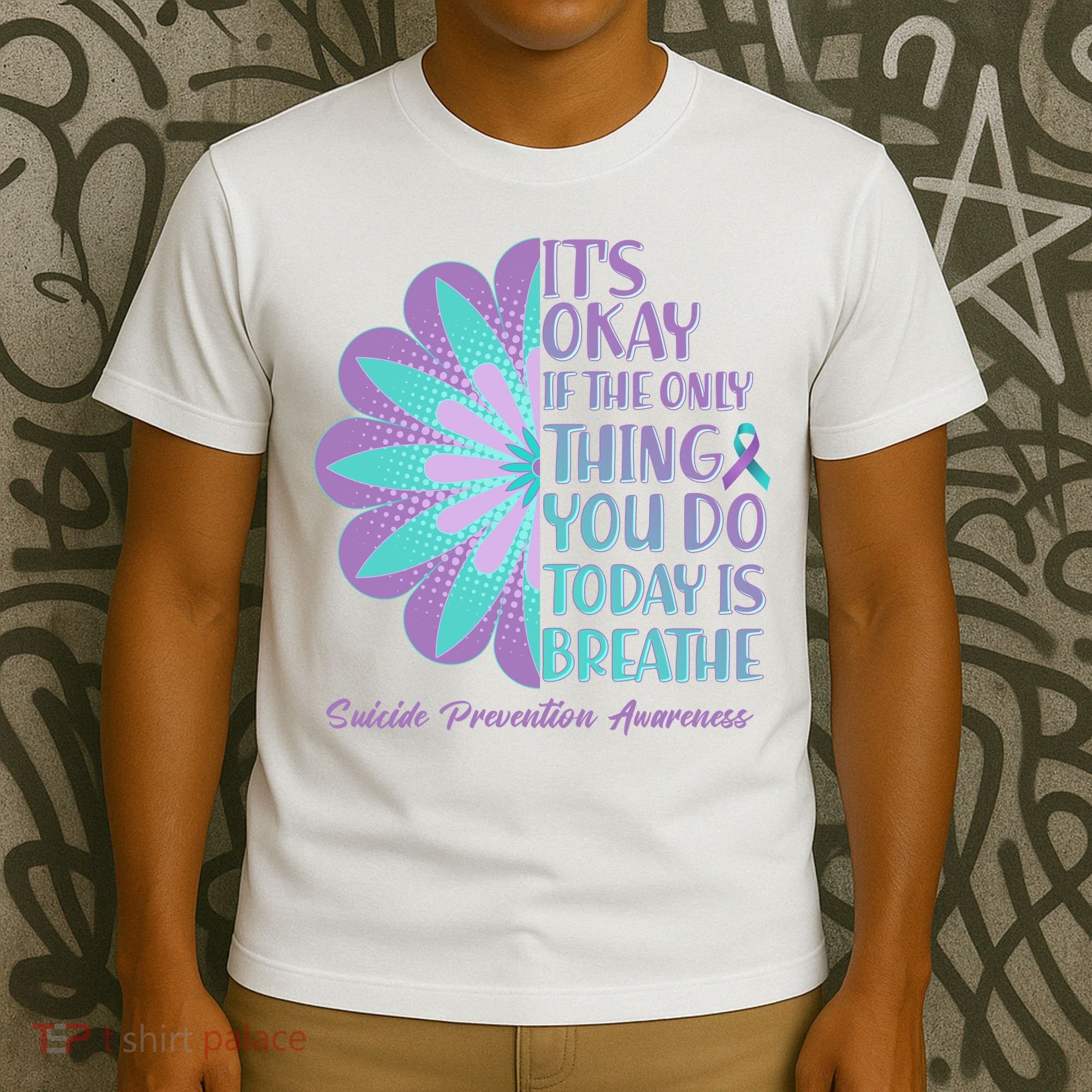 Its Okay If The Only Thing You Do Today IS Breathe Suicide Prevention Awareness T-Shirt