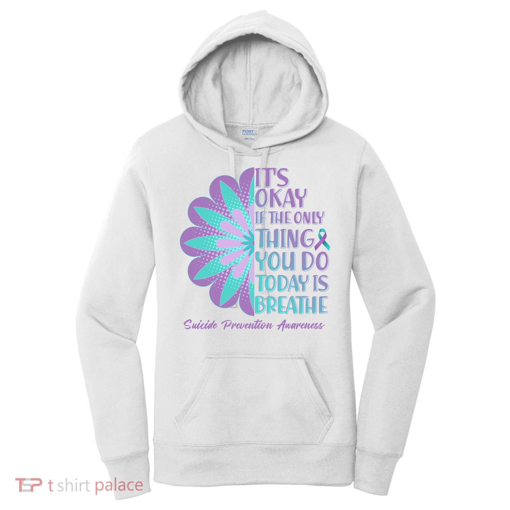 Its Okay If The Only Thing You Do Today IS Breathe Suicide Prevention Awareness Women's Hoodie