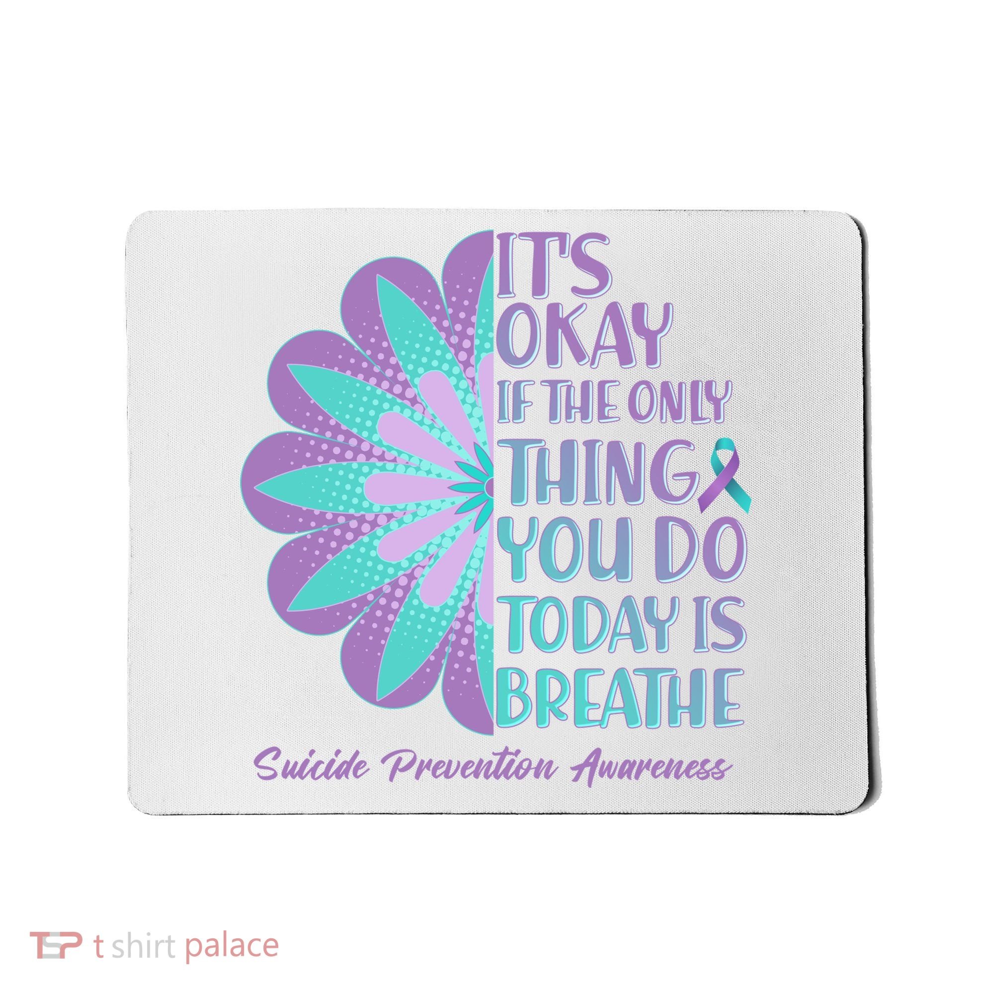Its Okay If The Only Thing You Do Today IS Breathe Suicide Prevention Awareness Mousepad