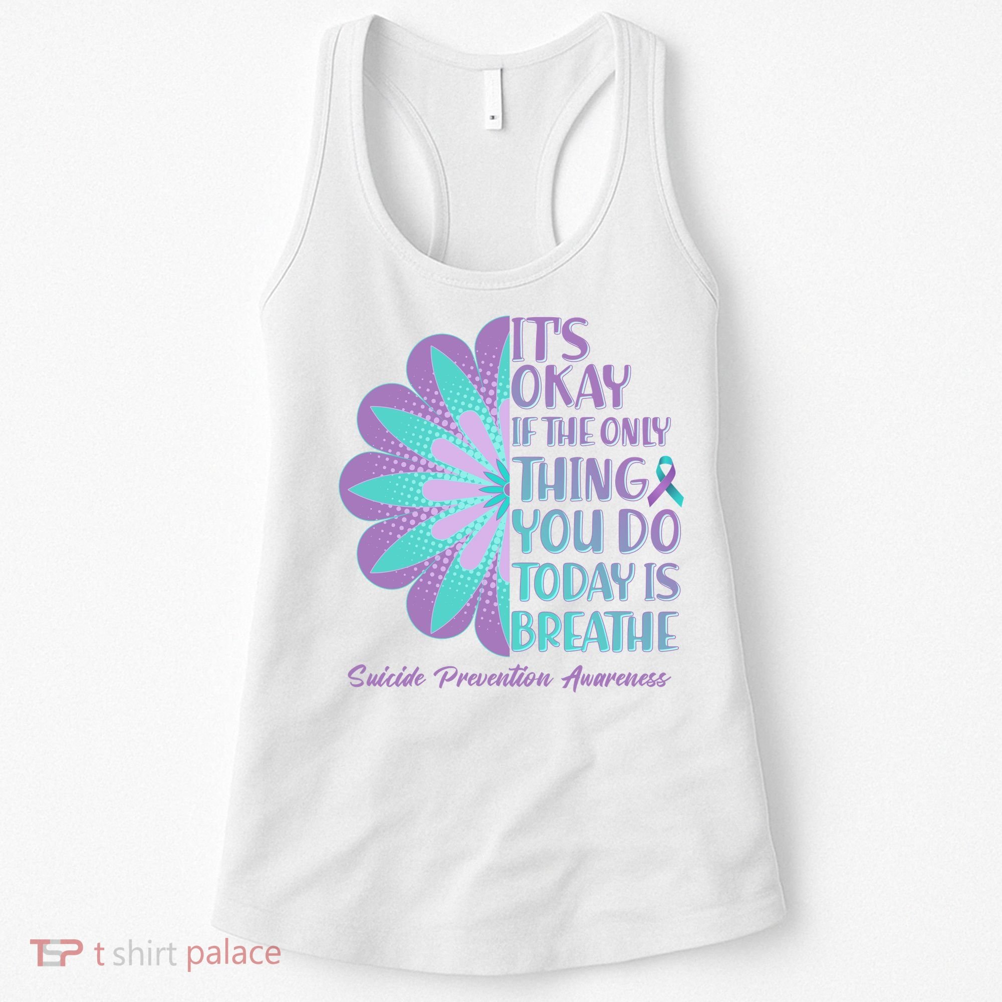 Its Okay If The Only Thing You Do Today IS Breathe Suicide Prevention Awareness Women's Tank Top