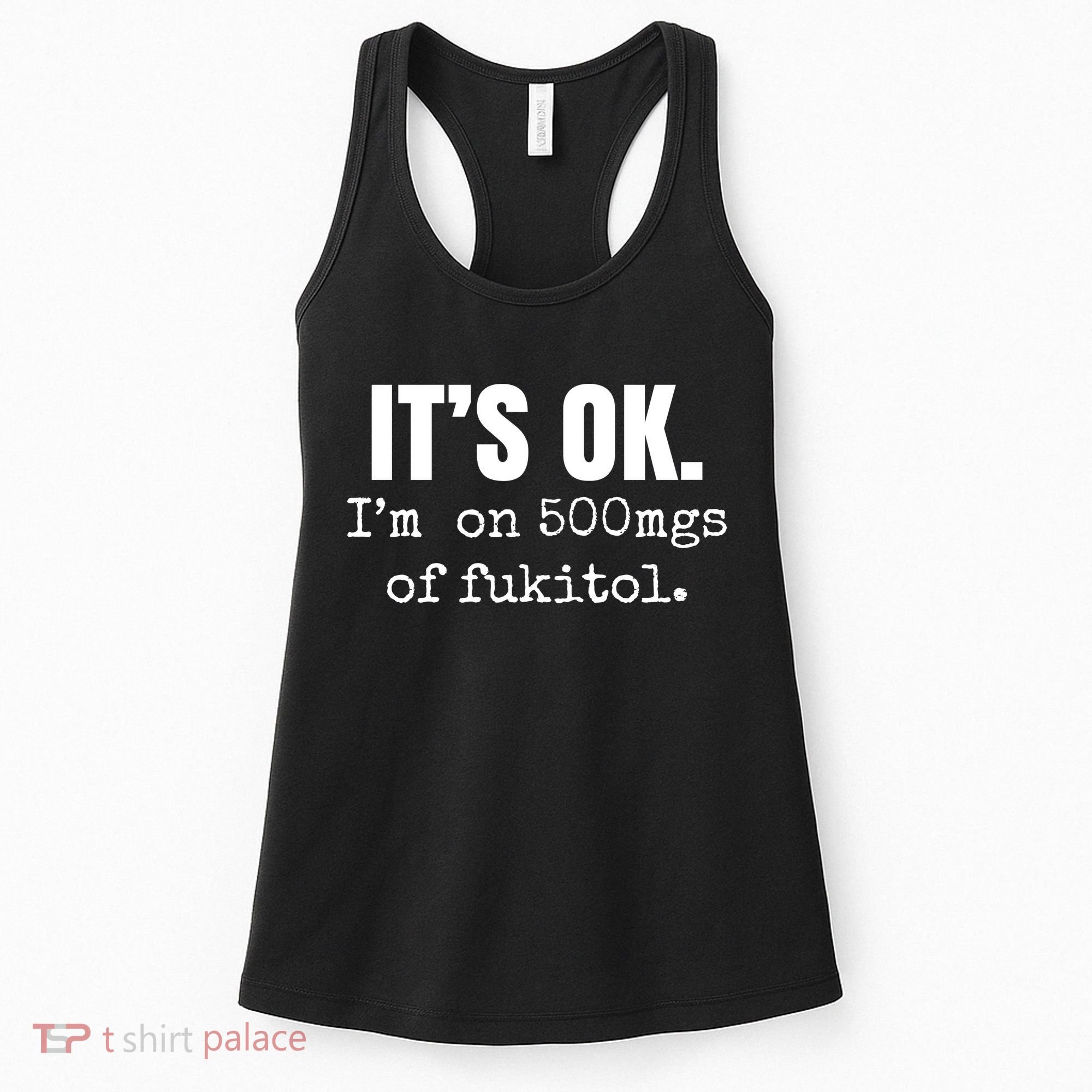 Its Ok Im On 500mgs Of Fukitol Funny Women's Tank Top