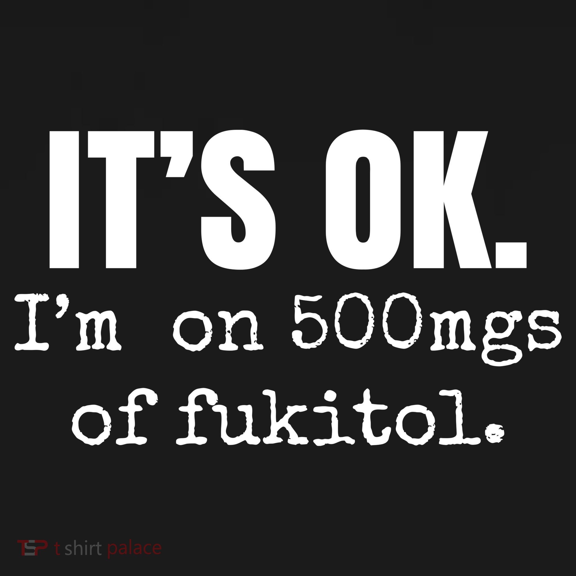 Its Ok Im On 500mgs Of Fukitol Funny Women's Tank Top