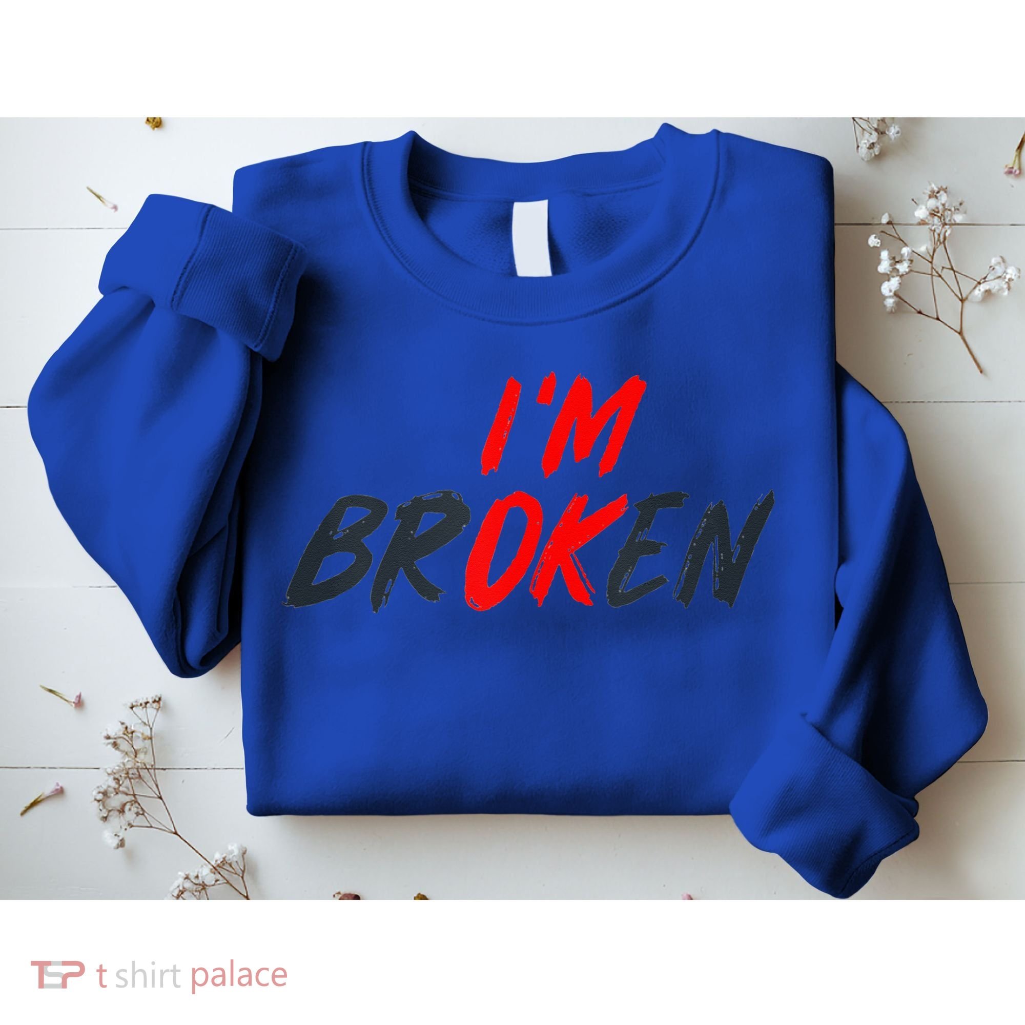 I'm Ok I'm Broken Invisible Illness  Wo Mental Aware Sweatshirt