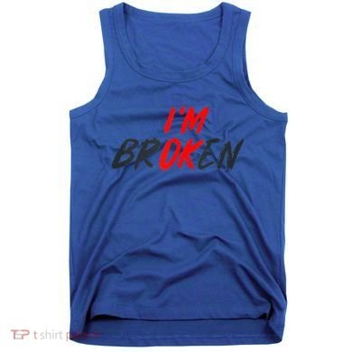 I'm Ok I'm Broken Invisible Illness  Wo Mental Aware Tank Top