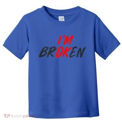 I'm Ok I'm Broken Invisible Illness  Wo Mental Aware Toddler T-Shirt