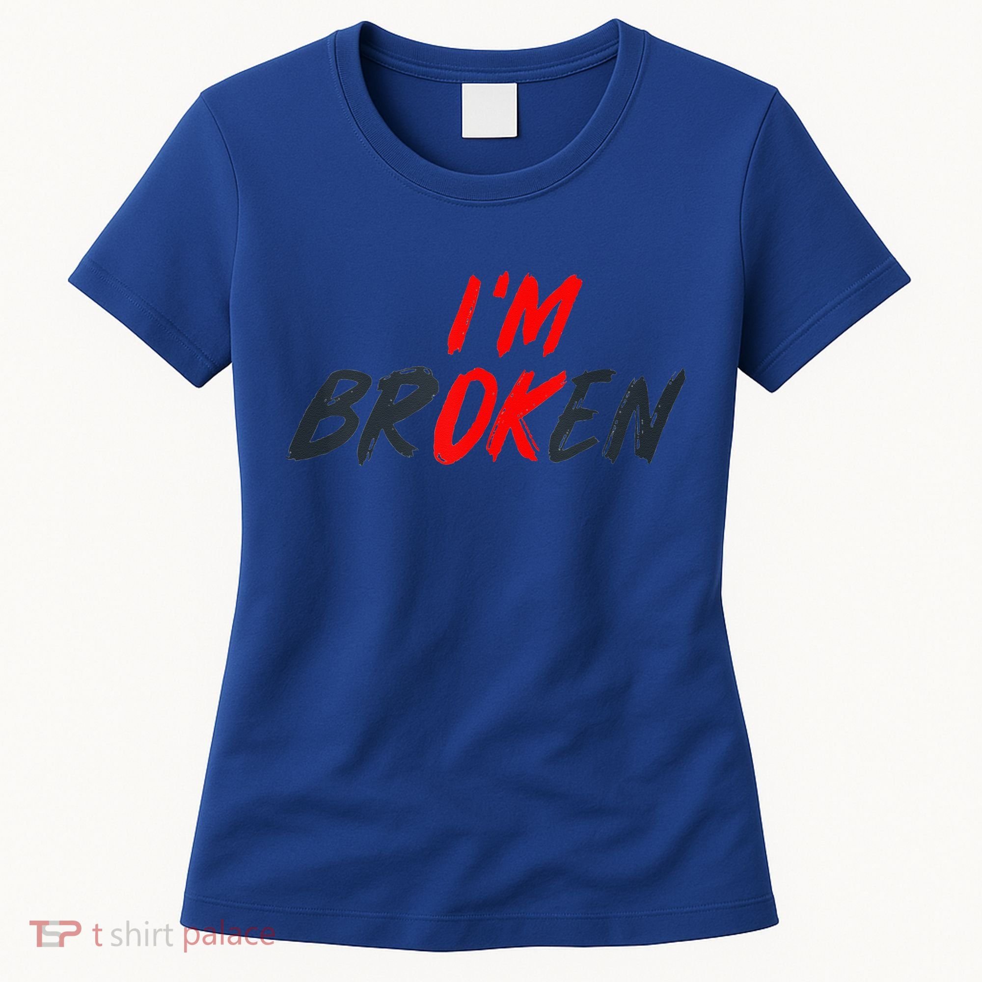 I'm Ok I'm Broken Invisible Illness  Wo Mental Aware Women's T-Shirt