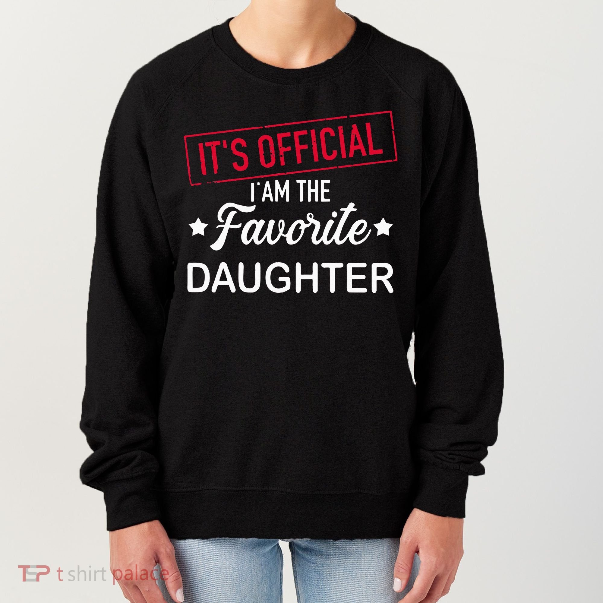 it's official i am the favorite daughter Women's Sweatshirt