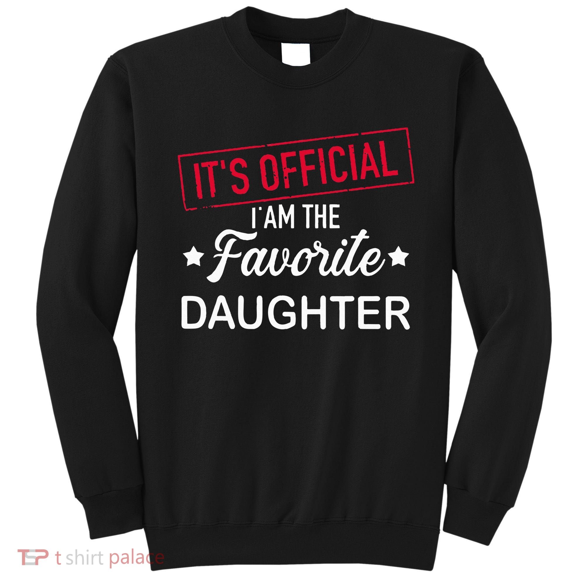 it's official i am the favorite daughter Sweatshirt