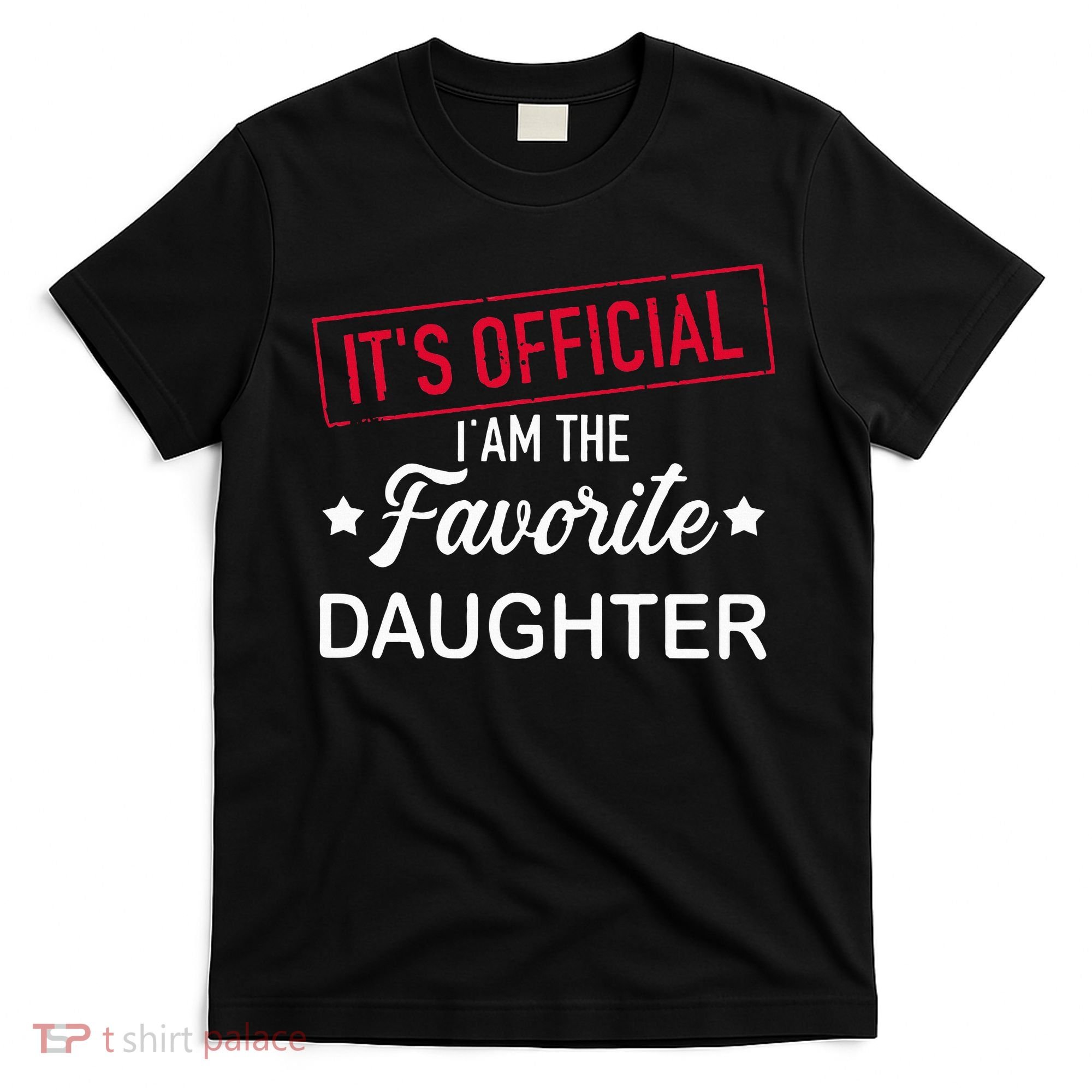 it's official i am the favorite daughter T-Shirt