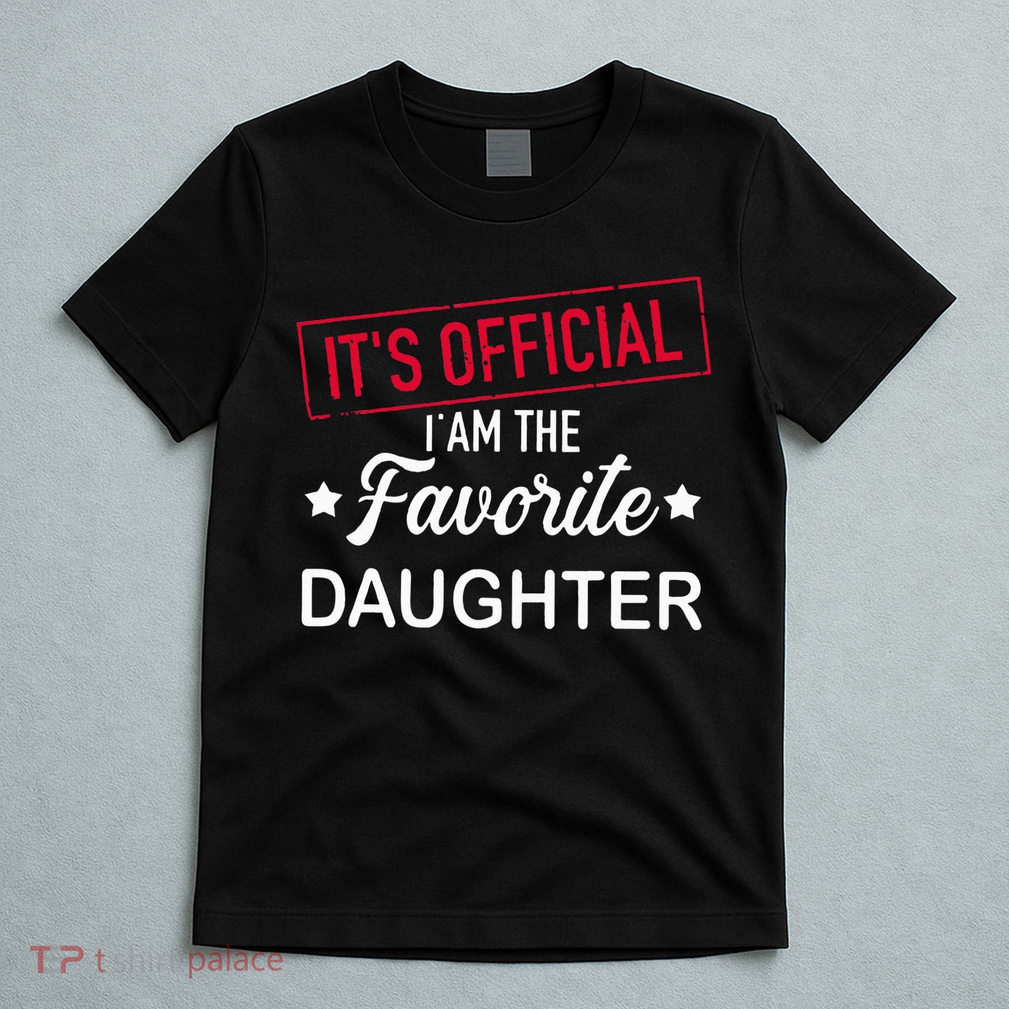 it's official i am the favorite daughter T-Shirt