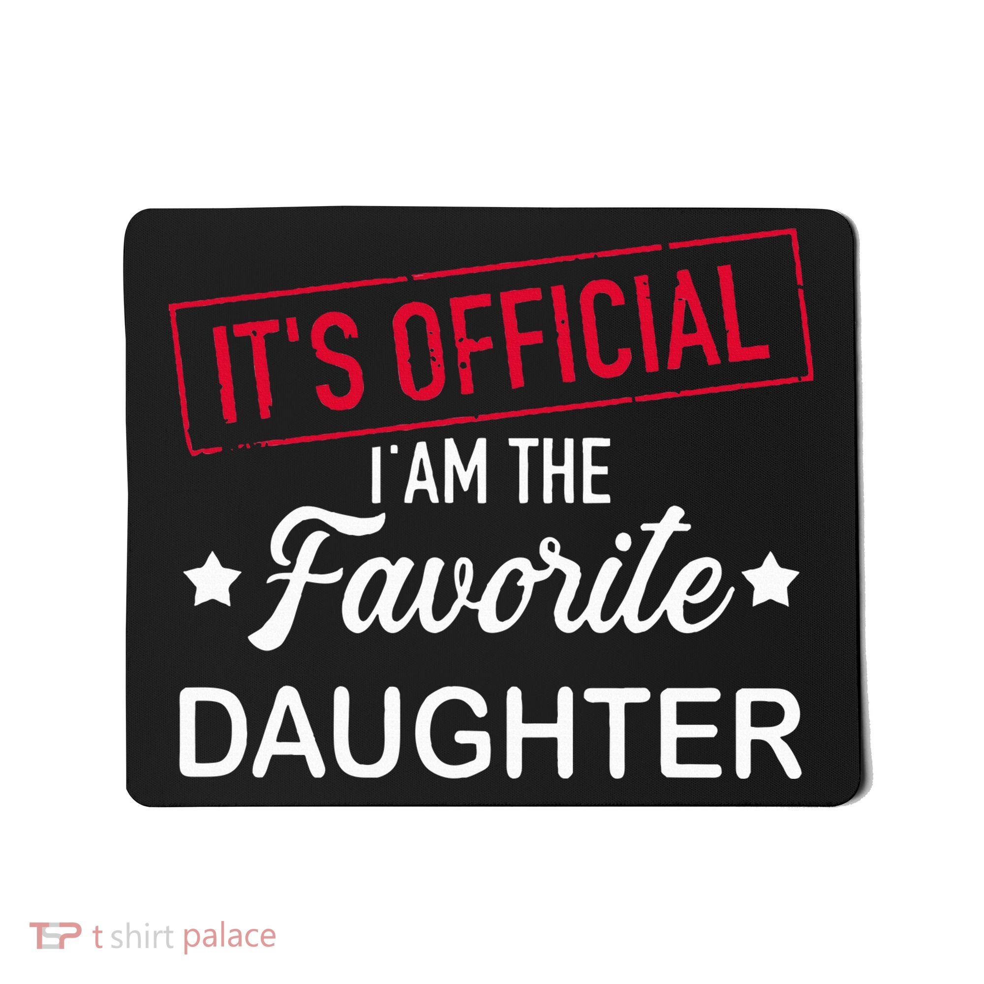 it's official i am the favorite daughter Mousepad