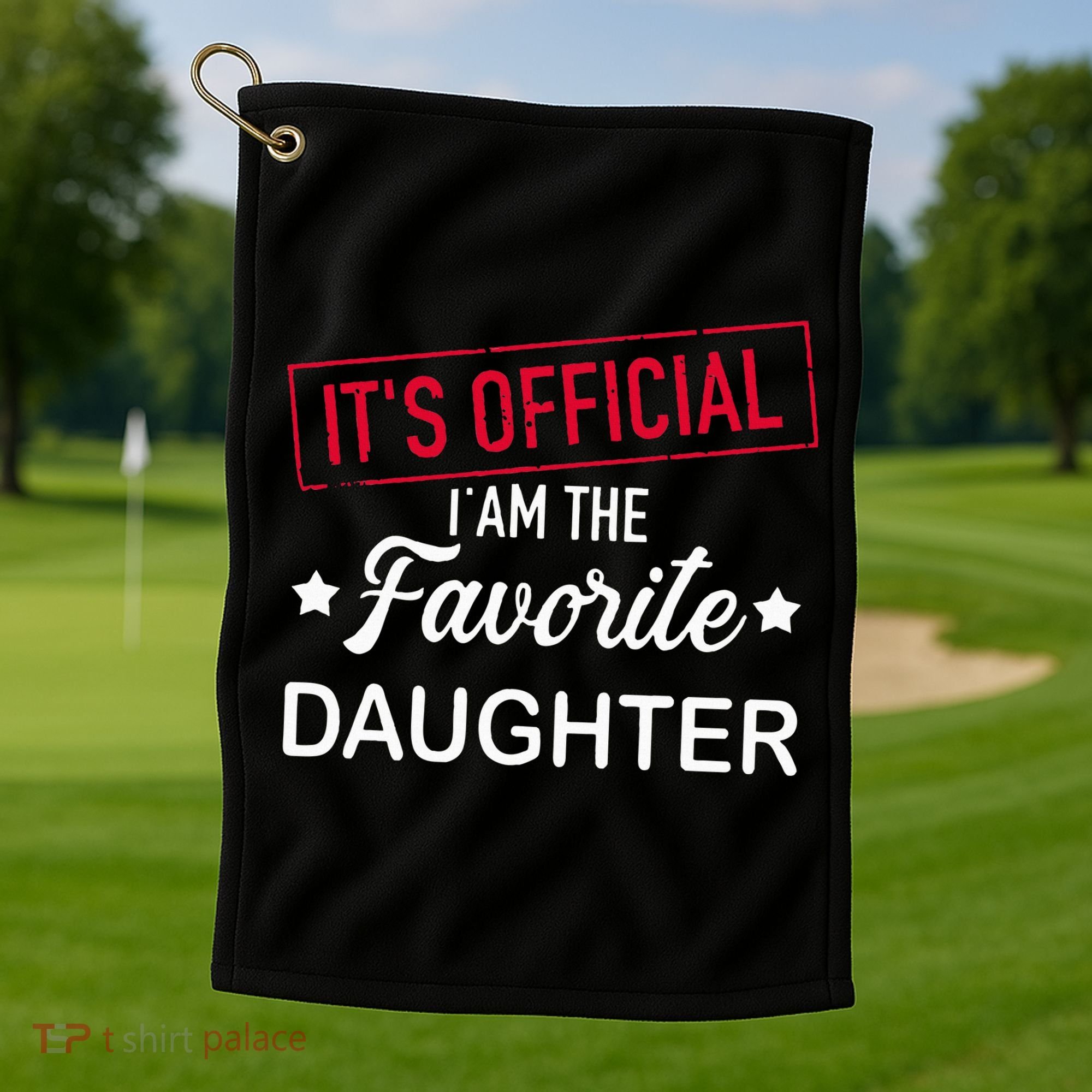 it's official i am the favorite daughter Golf Towel