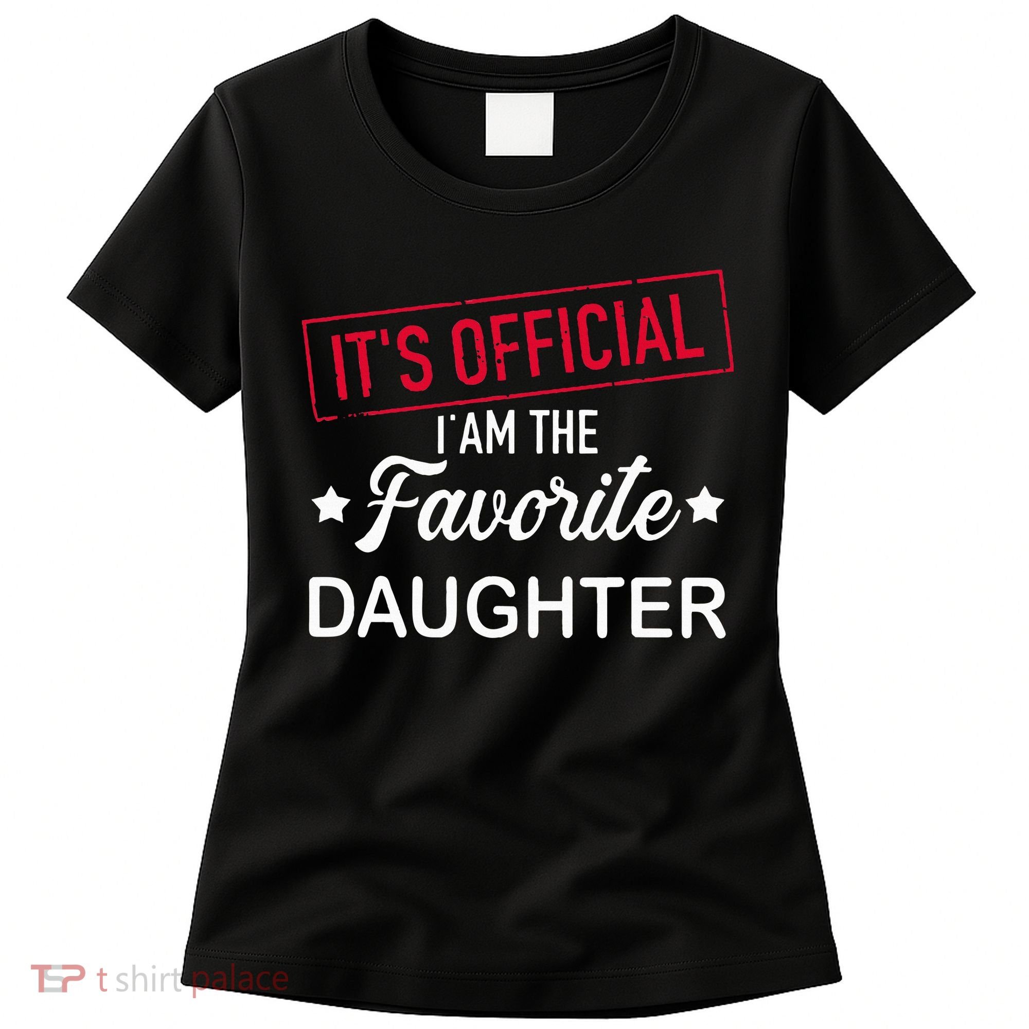 it's official i am the favorite daughter Women's T-Shirt