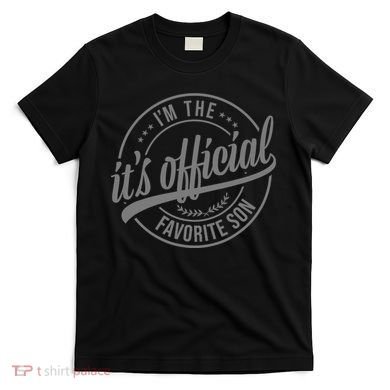 Its Official Im The Favorite Son T-Shirt