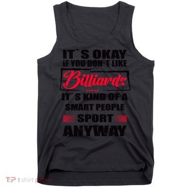 ItS Okay If You DonT Like Billiards Gift Tank Top