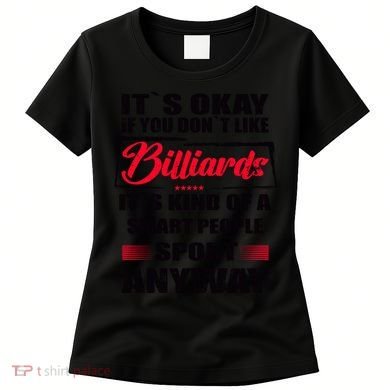 ItS Okay If You DonT Like Billiards Gift Women's T-Shirt