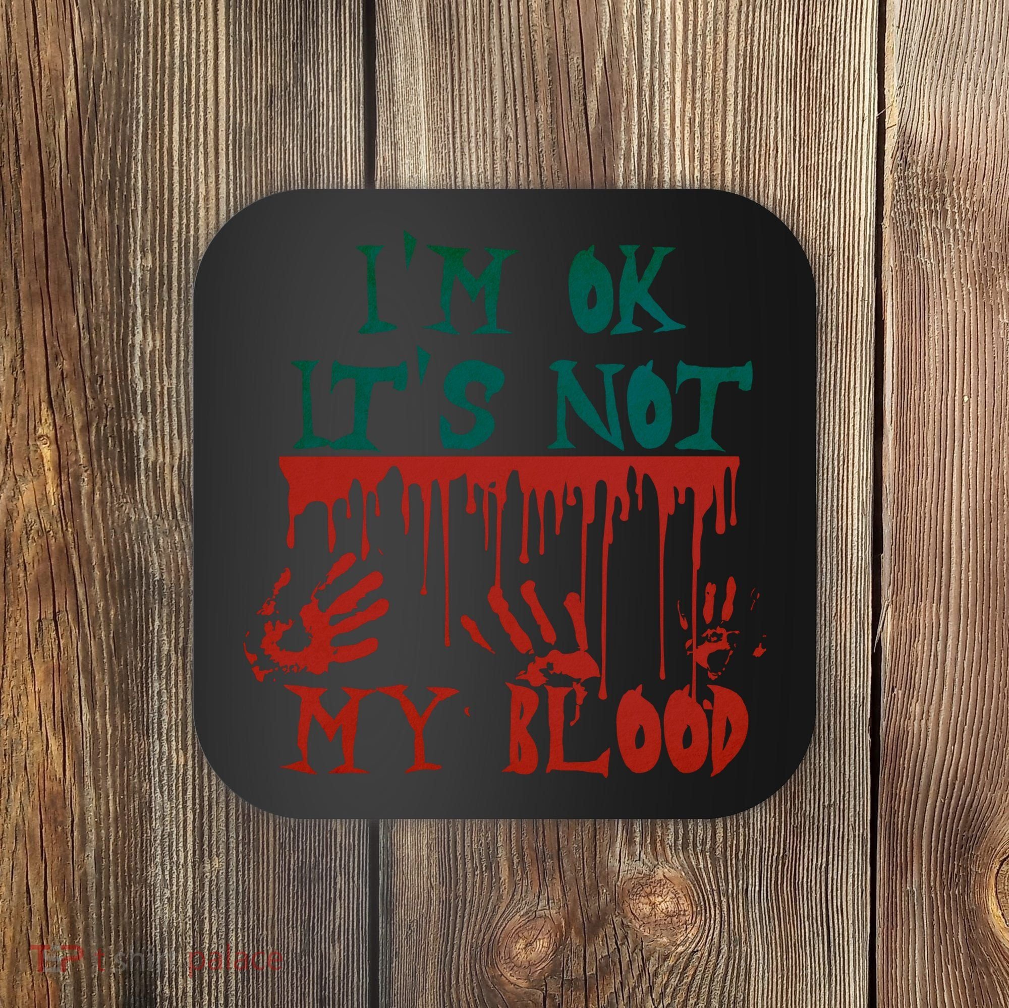I’m Ok It’s Not My Blood Funny Zombie Halloween Coaster
