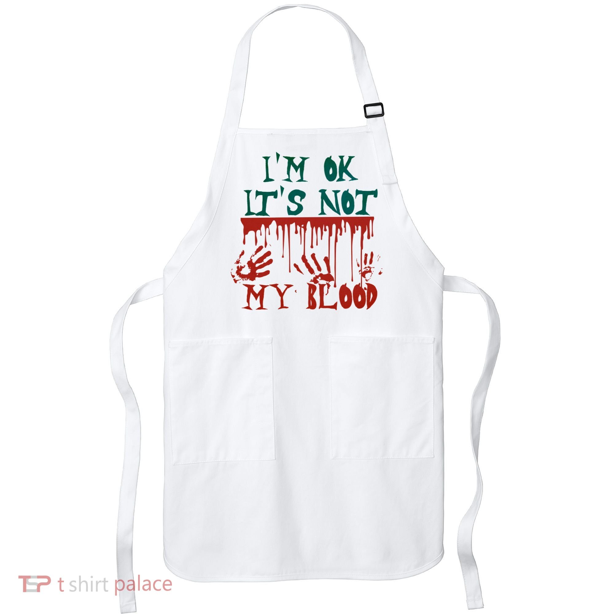 I’m Ok It’s Not My Blood Funny Zombie Halloween Apron