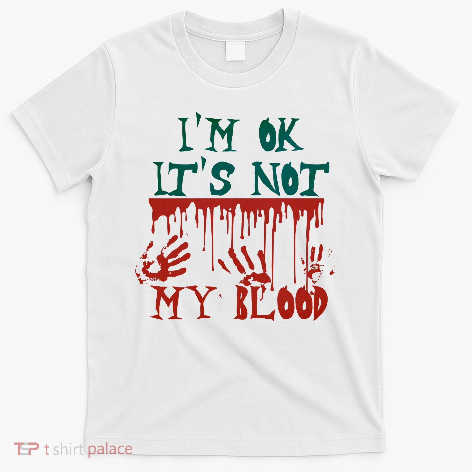 I’m Ok It’s Not My Blood Funny Zombie Halloween T-Shirt