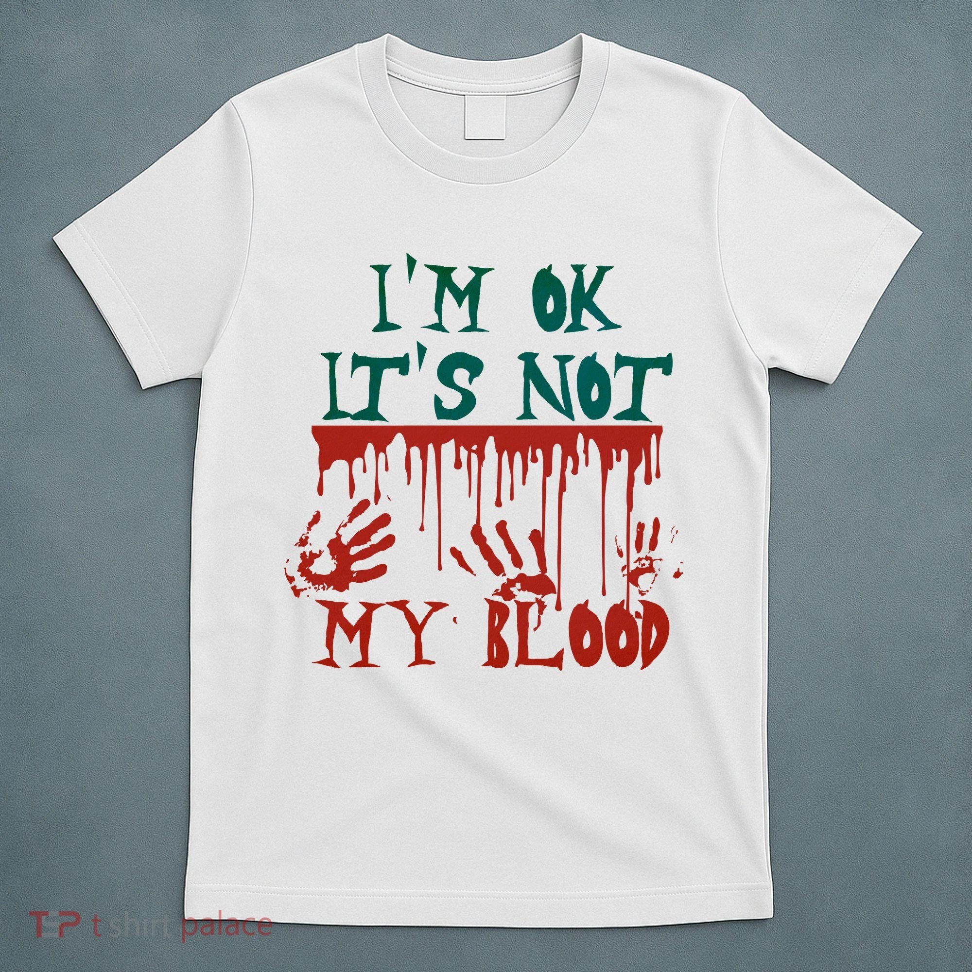 I’m Ok It’s Not My Blood Funny Zombie Halloween T-Shirt