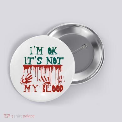 I’m Ok It’s Not My Blood Funny Zombie Halloween Button